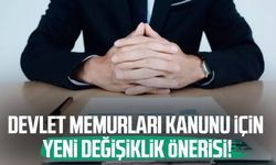 Devlet Memurları Kanunu için yeni değişiklik önerisi!