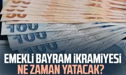 2025 Emekli bayram ikramiyesi ne zaman yatacak?