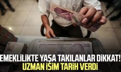 Emeklilikte yaşa takılanlar dikkat! Uzman isim tarih verdi