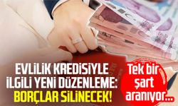 Evlilik kredisiyle ilgili yeni düzenleme: Borçlar silinecek!