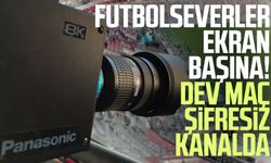 Futbolseverler ekran başına! Dev maç şifresiz kanalda