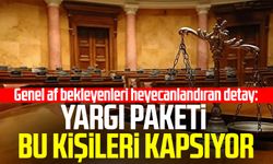 Genel af bekleyenleri heyecanlandıran detay: Yargı paketi bu kişileri kapsıyor
