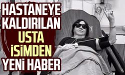 Hastaneye kaldırılan Nazan Öncel'den yeni haber