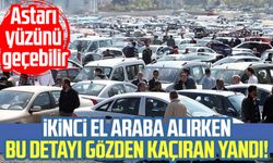 İkinci el araba alırken bu detayı gözden kaçıran yandı!