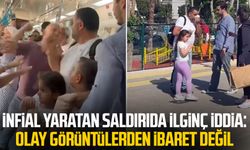 İnfial yaratan saldırıda ilginç iddia: Olay görüntülerden ibaret değil