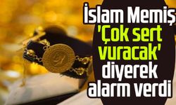 İslam Memiş 'Çok sert vuracak' diyerek alarm verdi