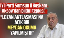 İYİ Parti Samsun İl Başkanı Hasan Aksoy'dan bildiri tepkisi