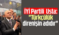 İYİ Partili Erhan Usta: "Türkçülük direnişin adıdır"