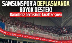 Karadeniz derbisinde taraftar şovu: Samsunspor’a deplasmanda büyük destek!