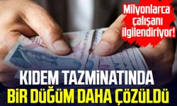 Kıdem tazminatında bir düğüm daha çözüldü