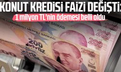Konut kredisi faizi değişti: 1 milyon TL'nin ödemesi belli oldu