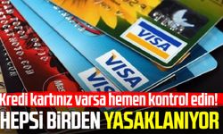 Kredi kartınız varsa hemen kontrol edin! Hepsi birden yasaklanıyor