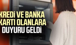 Kredi ve banka kartı olanlara duyuru geldi