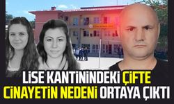 Lise kantinindeki çifte cinayetin nedeni ortaya çıktı