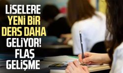 Liselere yeni bir ders daha geliyor! Flaş gelişme