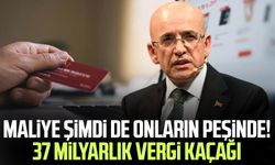 Maliye şimdi de onların peşinde! 37 milyarlık vergi kaçağı