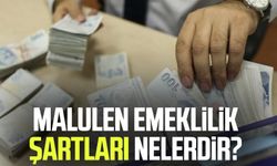 Malulen emeklilik şartları nelerdir?