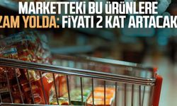 Marketteki bu ürünlere zam yolda: Fiyatı 2 kat artacak