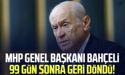 MHP Genel Başkanı Devlet Bahçeli 99 gün sonra geri döndü!