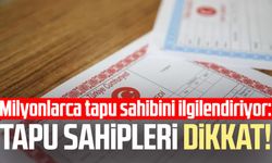 Milyonlarca tapu sahibini ilgilendiriyor: Tapu sahipleri dikkat!
