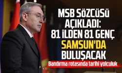 MSB sözcüsü açıkladı: 81 ilden 81 genç Samsun'da buluşacak