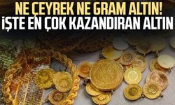 Ne çeyrek ne gram altın! İşte en çok kazandıran altın