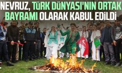 Nevruz, Türk Dünyası'nın ortak bayramı olarak kabul edildi