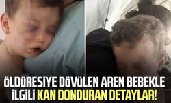 Öldüresiye dövülen Aren bebekle ilgili kan donduran detaylar!