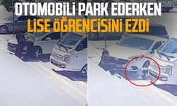 Otomobili park ederken lise öğrencisini ezdi