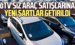 ÖTV'siz araç satışlarında yeni şartlar getirildi