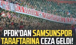 PFDK'dan Samsunspor taraftarına ceza geldi!
