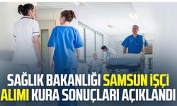 Sağlık Bakanlığı kura sonuçları Samsun liste