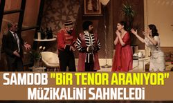 SAMDOB "Bir Tenor Aranıyor" müzikalini sahneledi