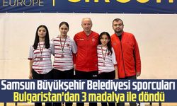 Samsun Büyükşehir Belediyesi sporcuları Bulgaristan'dan 3 madalya ile döndü