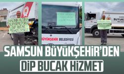 Samsun Büyükşehir'den dip bucak hizmet