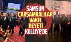 Samsun Çarşambalılar Vakfı Heyeti Külliye'de
