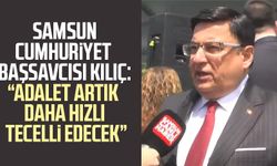Samsun Cumhuriyet Başsavcısı Mehmet Sabri Kılıç: "Adalet artık daha hızlı tecelli edecek"