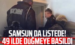 Samsun da listede! 49 ilde düğmeye basıldı
