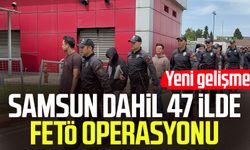 Samsun dahil 47 ilde FETÖ operasyonu: Yeni gelişme!