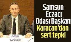 Samsun Eczacı Odası Başkanı Onur Ferhat Karacan'dan sert tepki