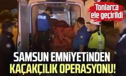 Samsun Emniyetinden kaçakçılık operasyonu! Tonlarca ele geçirildi