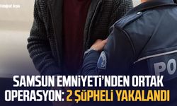 Samsun Emniyeti'nden ortak operasyon: 2 şüpheli yakalandı