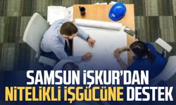 Samsun İŞKUR’dan  nitelikli işgücüne destek