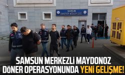 Samsun merkezli Maydonoz Döner operasyonunda yeni gelişme!