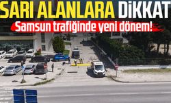 Samsun trafiğinde yeni dönem! Sarı alanlara dikkat