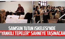 Samsun Tütün İskelesi'nde "Yankılı Tepeler" sahneye taşınacak