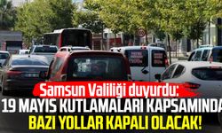 19 Mayıs kutlamaları kapsamında Samsun’da bazı yollar kapalı olacak!