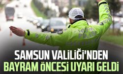 Samsun Valiliği'nden bayram öncesi uyarı geldi