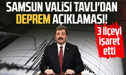 Samsun Valisi Orhan Tavlı'dan deprem açıklaması: 3 ilçeyi işaret etti