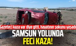 Samsun yolunda feci kaza! Gazeteci olay yerinde oğlunu görünce şoka uğradı
